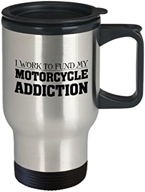 Байкерская туристическа чаша - аз работя, за финансиране на зависимостта си от мотоциклети. - Забавен Подарък