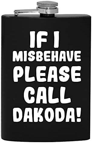Ако аз ще се държат зле, моля, обадете се Дакоде - 8-унционная фляжка за алкохол