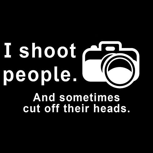 Аз измъкнах хора и отрезаю им на главата Забавен Фотограф, Камера 6 Vinyl Стикер Автомобили Стикер (6 Бял)